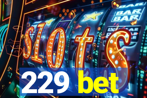 229 bet